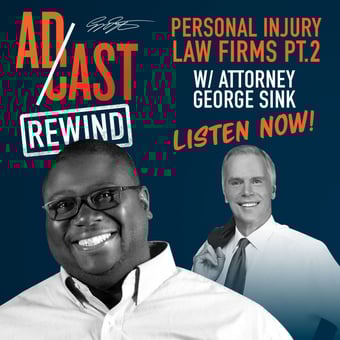 Featured Image - Ad Cast Rewind – Personal Injury Law Firms PT 2 w/ Attorney George Sink