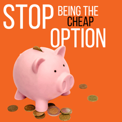 5 Reasons To Stop Being A Cheap Option