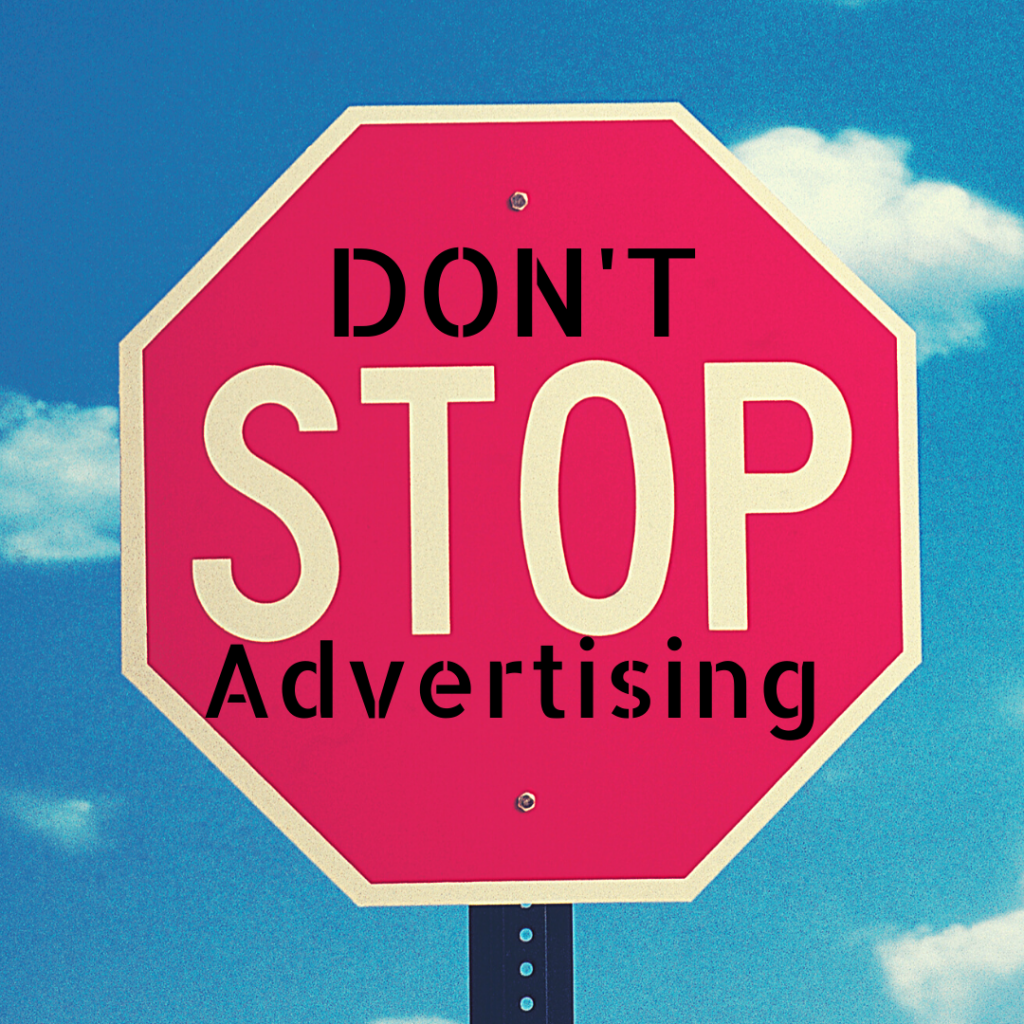 Don’t Stop Advertising. 