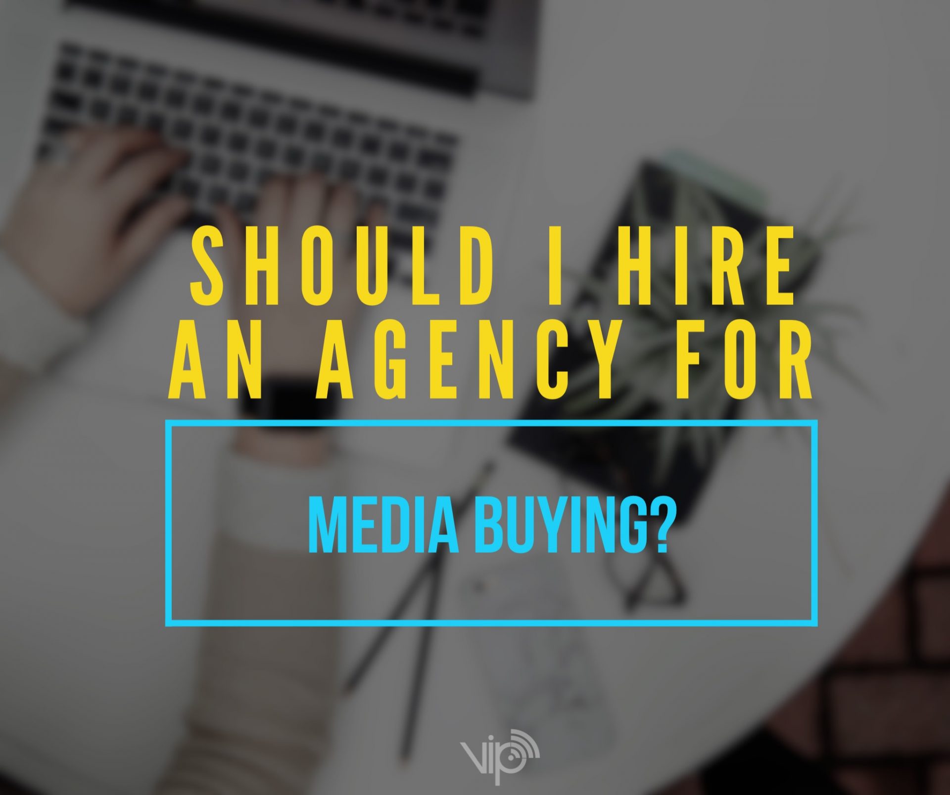 Should you hire an agency to buy media? 