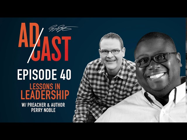 The AdCast Podcast 40 - Overcome Your Past with Perry Noble, Pastor of Second Chance Church